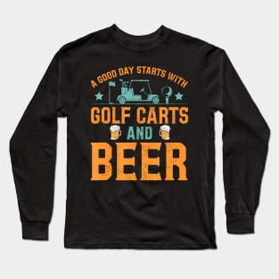 A Good Day Starts With Golf Carts And Beer Golfing Long Sleeve T-Shirt